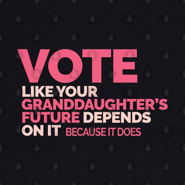 Vote Like Your Granddaughter's Future Depends on It by Jitterfly